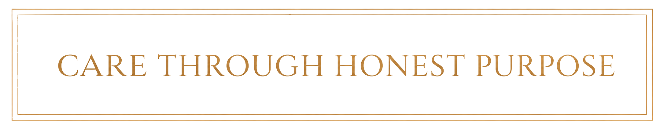 Care Through Honest Purpose